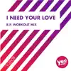 Stream & download I Need Your Love (R.P. Workout Mix) - Single