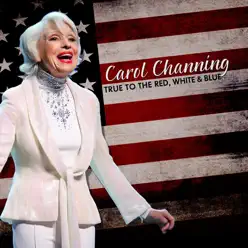True To the Red, White & Blue - Carol Channing True To the Red, White & Blue - Carol Channing