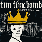 Life's for Livin' - Tim Timebomb