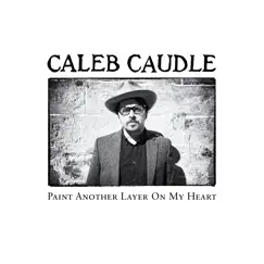 Paint Another Layer on My Heart by Caleb Caudle album reviews, ratings, credits