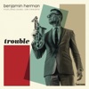 Benjamin Herman - Trouble (feat. Daniël von Piekartz)