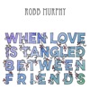 When Love Is Tangled Between Friends - Single