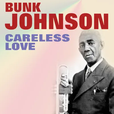 Careless Love - Bunk Johnson Careless Love - Bunk Johnson