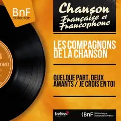 Quelque part, deux amants / Je crois en toi (Mono Version) - EP - Les Compagnons de la Chanson