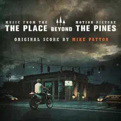 The Place Beyond the Pines (Music From the Motion Picture) - Mike Patton The Place Beyond the Pines (Music From the Motion Picture) - Mike Patton