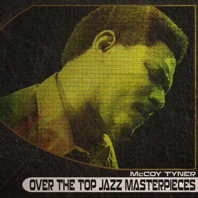 Over the Top Jazz Masterpieces (Remastered) - McCoy Tyner Over the Top Jazz Masterpieces (Remastered) - McCoy Tyner