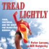 Tread Lightly: Form, Footwear, and the Quest for Injury-Free Running (Unabridged) - Bill Larson & Peter Larson