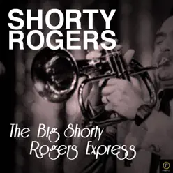 The Big Shorty Rogers Express - Shorty Rogers The Big Shorty Rogers Express - Shorty Rogers