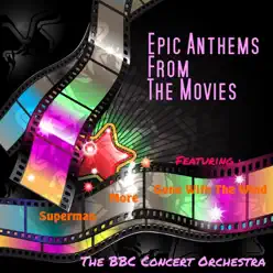 Epic Anthems from the Movies - BBC Concert Orchestra Epic Anthems from the Movies - BBC Concert Orchestra