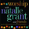 Worship With Natalie Grant & Friends album lyrics, reviews, download