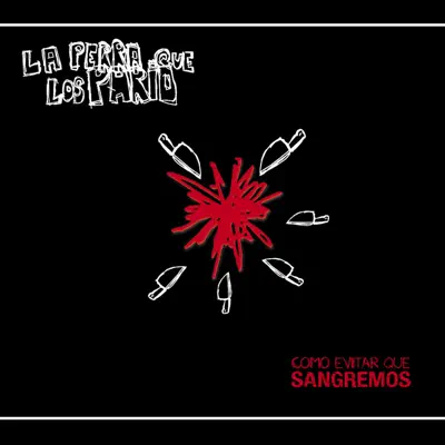 Como Evitar Que Sangremos - La Perra que los Parió Como Evitar Que Sangremos - La Perra que los Parió