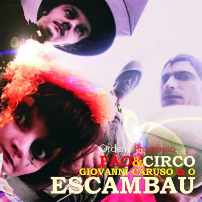 Ordem e Progresso Via Pão & Circo - Giovanni Caruso e o Escambau Ordem e Progresso Via Pão & Circo - Giovanni Caruso e o Escambau