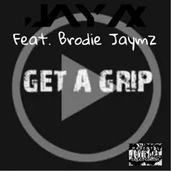 Get a Grip (feat. Brodie Jaymz) - Single by Jay Ax album reviews, ratings, credits