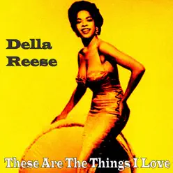 These Are the Things I Love - Della Reese These Are the Things I Love - Della Reese