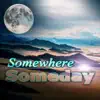 Somewhere Someday - Soft Music for Meditation, REM, Healing Sounds to Sleep, Bedtime Music, Hypnosis & Regeneration, Deep Sleeping album lyrics, reviews, download