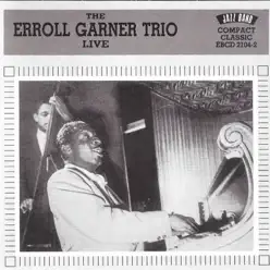 The Erroll Garner Trio Live - Erroll Garner The Erroll Garner Trio Live - Erroll Garner