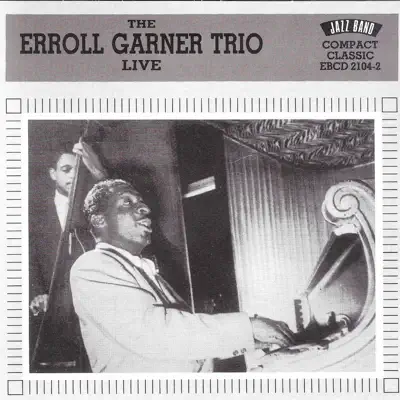 The Erroll Garner Trio Live - Erroll Garner The Erroll Garner Trio Live - Erroll Garner