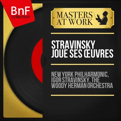 Stravinsky joue ses œuvres (Mono Version) - New York Philharmonic