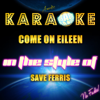Come on Eileen (In the Style of Save Ferris) [Karaoke Version] - Ameritz Karaoke Planet