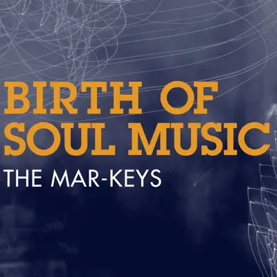 Birth of Soul Music - The Mar-Keys Birth of Soul Music - The Mar-Keys