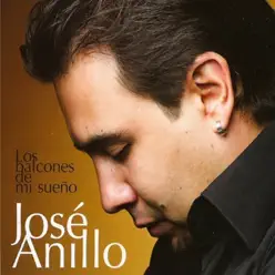 Los balcones de mi sueño - José Anillo Los balcones de mi sueño - José Anillo