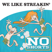 We Like Streakin' - No Shorts