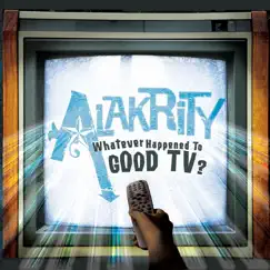 Whatever Happened to Good TV? by Alakrity album reviews, ratings, credits