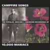 Campfire Songs: The Popular, Obscure and Unknown Recordings of 10,000 Maniacs artwork