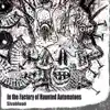 In the Factory of Haunted Automatons album lyrics, reviews, download