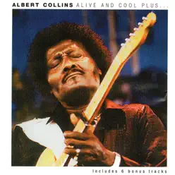 Alive and Cool Plus... - Albert Collins