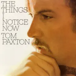 The Things I Notice Now - Tom Paxton