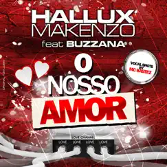 O Nosso Amor (feat. Buzzana & Mc Bastez) - Single by Hallux Makenzo album reviews, ratings, credits