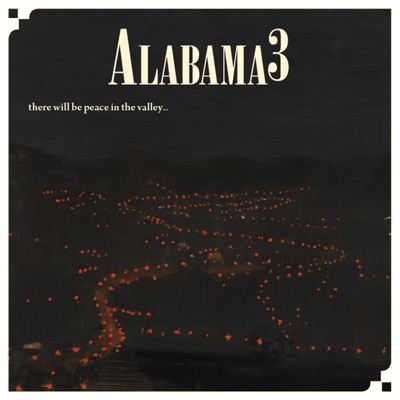 Peace in the Valley.......Till We Get the Key to the Mansion on the Hill - Alabama 3