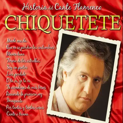 Historias del Cante Flamenco : Chiquetete - Chiquetete Historias del Cante Flamenco : Chiquetete - Chiquetete