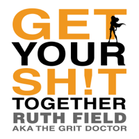 Ruth Field - Get Your Sh!t Together: Your Prescription for a Simpler Life (Unabridged) artwork