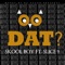Who Dat (feat. Slice 9) - Skoolboy lyrics