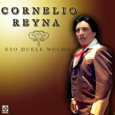 Eso Duele Mucho - Cornelio Reyna Eso Duele Mucho - Cornelio Reyna