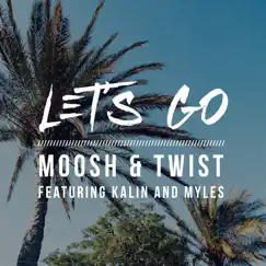 Let's Go (feat. Kalin and Myles) - Single by Moosh & Twist album reviews, ratings, credits