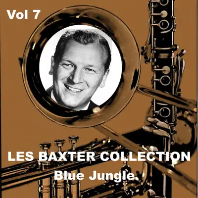 Les Baxter Collection, Vol. 7: Blue Jungle - Les Baxter & His Orchestra Les Baxter Collection, Vol. 7: Blue Jungle - Les Baxter & His Orchestra
