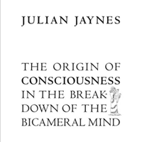 Julian Jaynes - The Origin of Consciousness in the Breakdown of the Bicameral Mind (Unabridged) artwork