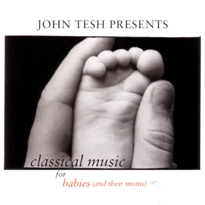 John Tesh Presents: Classical Music for Babies (and their Moms), Vol. 1 - John Tesh