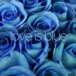 Love Is Blue (A Collection of Easy Listening World and Latin Music) - Luis Salinas