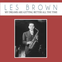 My Dreams Are Getting Better All the Time - Single - Les Brown My Dreams Are Getting Better All the Time - Single - Les Brown