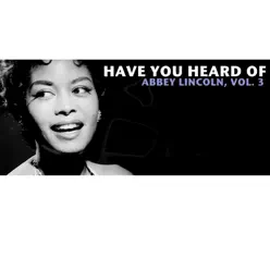 Have You Heard of Abbey Lincoln, Vol. 3 - Abbey Lincoln