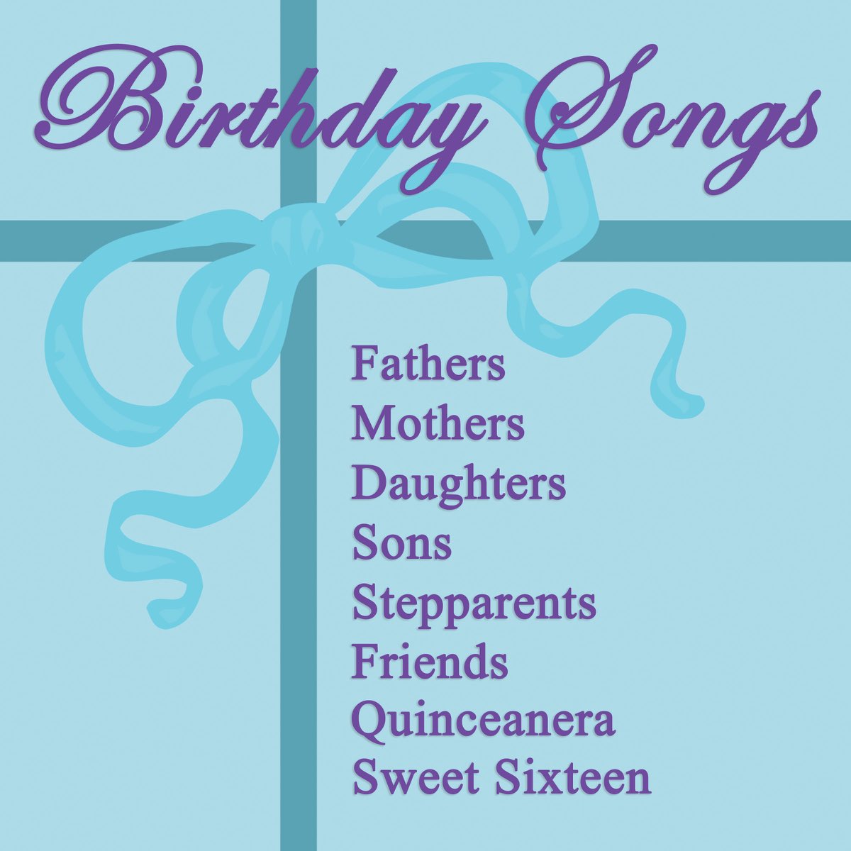 Birthday Songs - Fathers, Mothers, Daughters, Sons, Stepparents, Friends, Q...