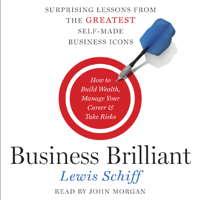 Lewis Schiff - Business Brilliant: Surprising Lessons from the Greatest Self-Made Business Icons (Unabridged) artwork