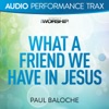 What a Friend We Have In Jesus (Audio Performance Trax) - EP, 2011