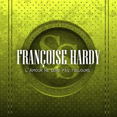 L'amour ne dure pas toujours - Françoise Hardy