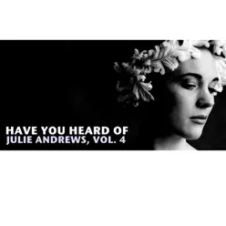 Have You Heard of Julie Andrews, Vol. 4 - Julie Andrews Have You Heard of Julie Andrews, Vol. 4 - Julie Andrews