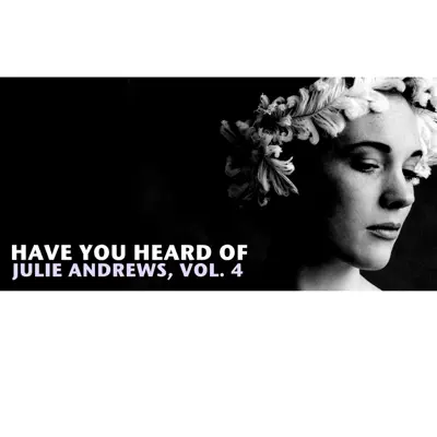 Have You Heard of Julie Andrews, Vol. 4 - Julie Andrews Have You Heard of Julie Andrews, Vol. 4 - Julie Andrews